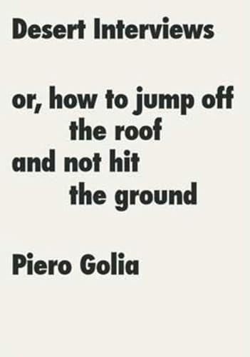 9783037641064: Piero Golia: Desert Interviews or, How to Jump Off the Roof and Not Hit the Ground: dition anglaise