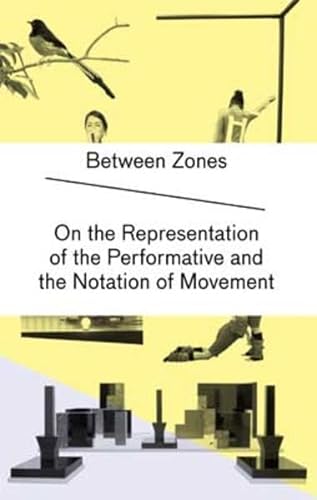 Stock image for Between Zones: On the Representation of the Performative and the Notation of Movement for sale by Anybook.com