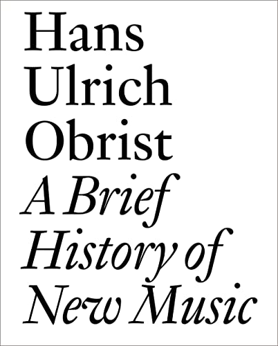 Hans Ulrich Obrist : A Brief History of New Music (English)