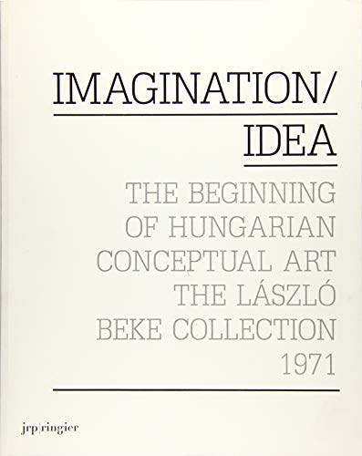 Imagination/Idea 1971: The Beginning of Hungarian Conceptual Art (English) - Edited by Dóra Hegyi, Eszter Szakács, László Zsuzsa. Texts by László Beke, Dóra Hegyi, Eszter Szakács.