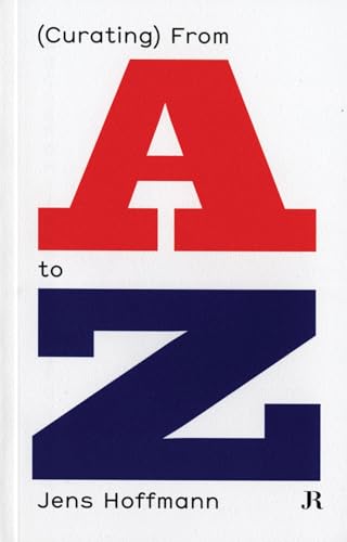 Stock image for Jens Hoffmann: (Curating) From A to Z for sale by Powell's Bookstores Chicago, ABAA