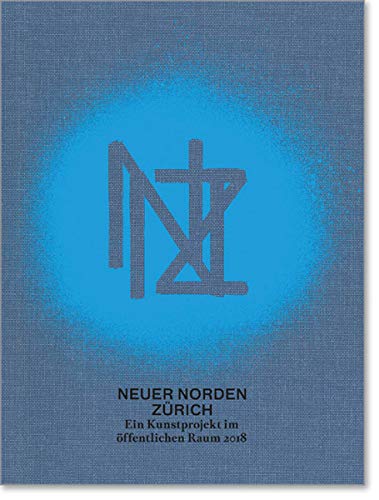 Stock image for Neuer Norden Zurich / New North Zurich: Ein Kunstprojekt Im Offentlichen Raum 9. Juni - 2. September 2018 / a Public Art Project 9th If June - 2nd of September 2018 for sale by Revaluation Books