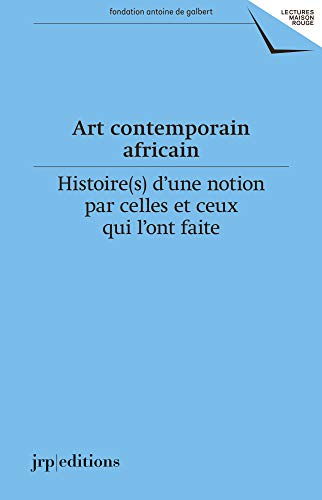 Beispielbild fr Art Contemporain Africain : Histoires D'une Notion Par Celles Et Ceux Qui L'ont Faite -Language: french zum Verkauf von GreatBookPrices