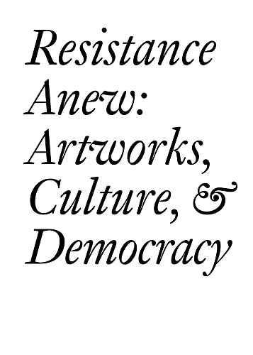 Stock image for Resistance Anew: Artworks, Culture, Democracy for sale by Red's Corner LLC