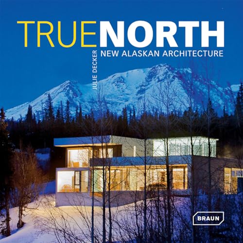 Imagen de archivo de True North: True Alaskan Architecture a la venta por Revaluation Books