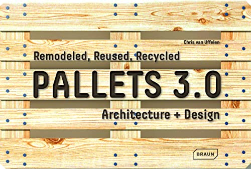 9783037682111: Pallets 3.0: Remodeled, Reused, Recycled: Architecture + Design