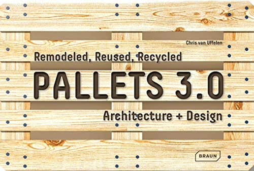 9783037682548: Pallets 3.0: Remodeled, Reused, Recycled: Architecture + Design