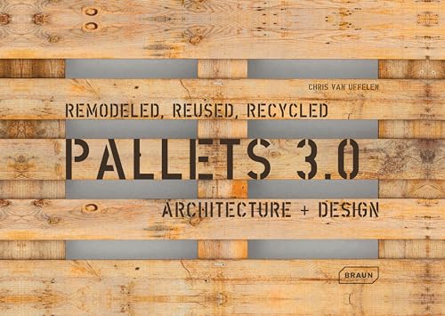 Stock image for PALLETS 3.0. Remodeled, Reused, Recycled Architecture + Design for sale by marvin granlund
