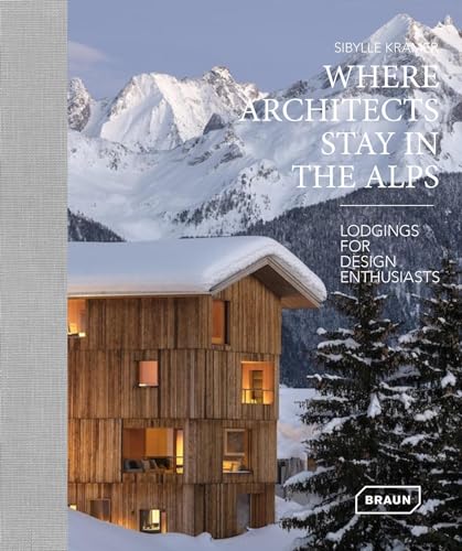 Beispielbild fr Where Architects Stay in the Alps: Lodgings for Design Enthusiasts zum Verkauf von GF Books, Inc.