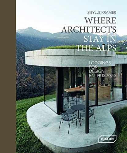 Stock image for Where Architects Stay in the Alps: Lodgings for Design Enthusiasts for sale by Devils in the Detail Ltd