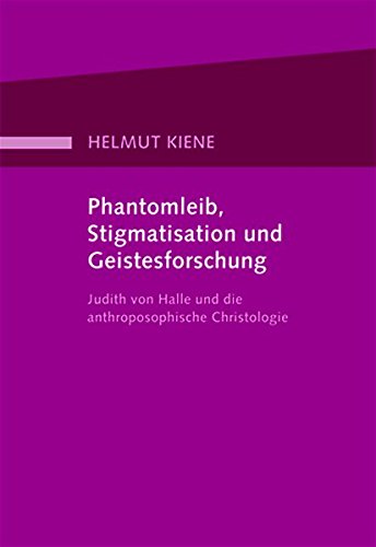 9783037690451: Phantomleib, Stigmatisation und Geistesforschung: Judith von Halle und die anthroposophische Christologie