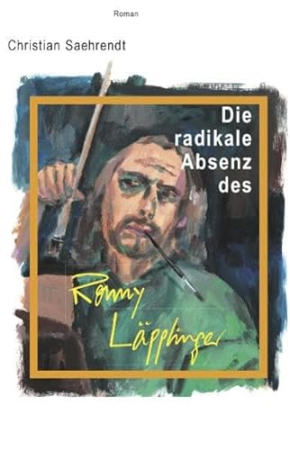 Stock image for Die radikale Absenz des Ronny Lpplinger for sale by GF Books, Inc.