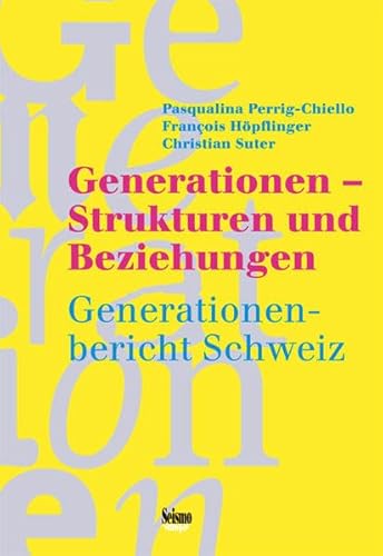 Beispielbild fr Generationen - Strukturen und Beziehungen. Generationenbericht Schweiz Pasqualina Perrig-Chiello; Francois Hpflinger; Christian Suter; Philippe Wanner and Stephan Wolf zum Verkauf von online-buch-de