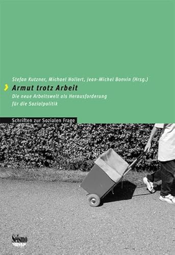 Imagen de archivo de Armut trotz Arbeit: Die neue Arbeitswelt als Herausforderung fr die Sozialpolitik (Schriften zur Sozialen Frage) Kutzner, Stefan; Nollert, Michael; Bonvin, Jean M; Budowski, Monica; Gazareth, Pascale; Iglesias, Katia; Krmer, Klaus; Kttel, Rolf; Liebermann, Sascha; Loer, Thomas; Mder, Ueli; Mder, Christoph; Masia, Maurizia; Nadai, Eva; Pakoci, Daniel; Soulet, Marc H and Wyss, Malika a la venta por online-buch-de