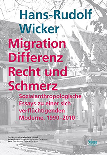 Stock image for Migration, Differenz, Recht und Schmerz: Sozialanthropologische Essays zu einer sich verflchtigenden Moderne, 1990-2010 for sale by medimops
