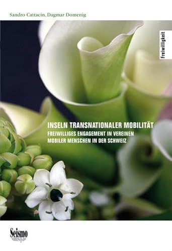 Beispielbild fr Inseln transnationaler Mobilitt: Freiwilliges Engagement in Vereinen mobiler Menschen in der Schweiz (Freiwilligkeit) Cattacin, Sandro and Domenig, Dagmar zum Verkauf von online-buch-de