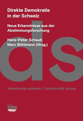 Direkte Demokratie in der Schweiz : Neue Erkenntnisse aus der Abstimmungsforschung - Hans-Peter Schaub