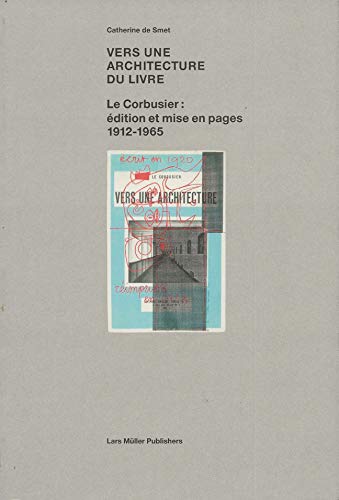 Beispielbild fr Vers une architecture du livre : Le Corbusier : dition et mise en pages 1912-1965 zum Verkauf von Ammareal