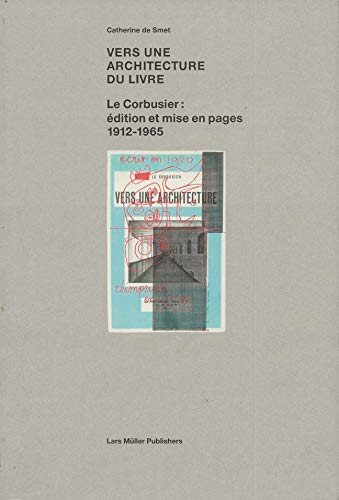 Vers une Architecture du Livre Le Corbusier: édition et mise en pages 1912-1965