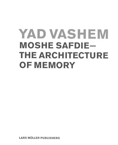 Imagen de archivo de Yad Vashem: Moshe Safdie - The Architecture of Memory a la venta por A Cappella Books, Inc.