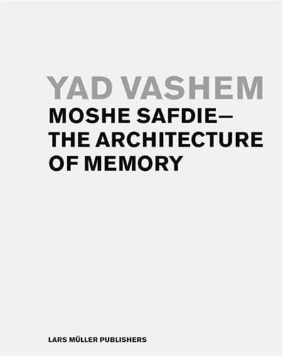 Yad Vashem: MOSHE SAFDIE-The Architecture of Memory (9783037780701) by Moshe Safdie