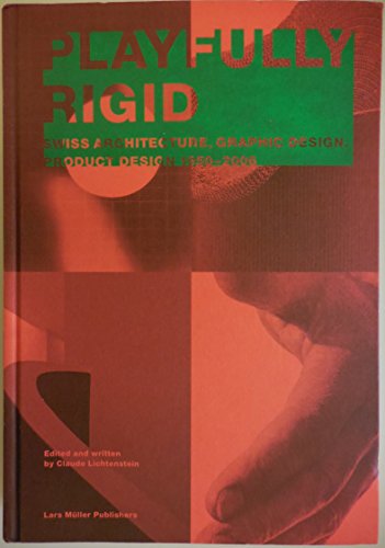 Stock image for Playfully Rigid: Swiss Architecture, Graphic Design, Product Design 1950-2006 for sale by Books From California