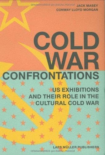 Stock image for Cold War Confrontations: US Exhibitions and their Role in the Cultural Cold War for sale by SecondSale