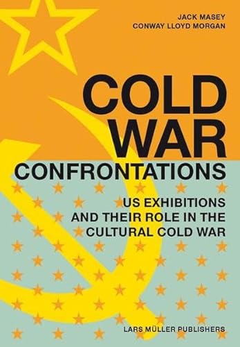 Cold War Confrontations: US Exhibitions and their Role in the Cultural Cold War (English)