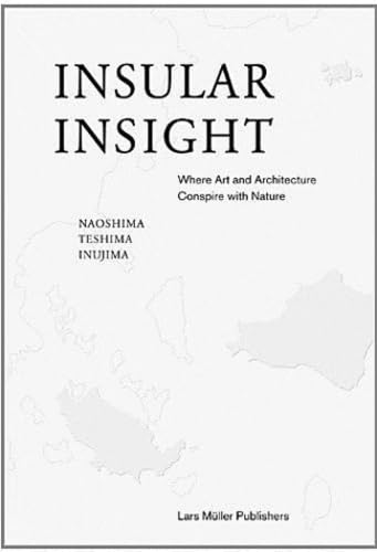 9783037782552: Insular Insight Where Art and Architecture Conspire Nature /anglais: Where Art and Architecture Conspire with Nature