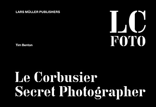 LC FOTO: Le Corbusier Secret Photographer (English)