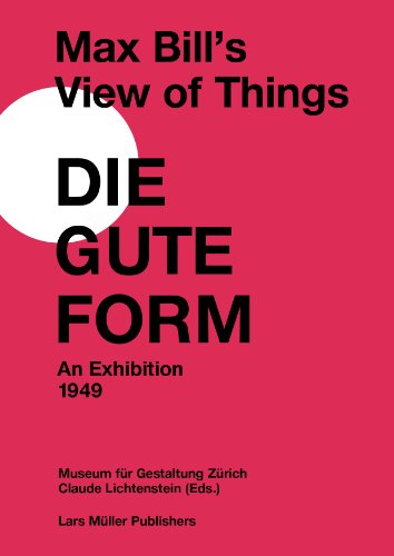 Stock image for Max Bill's View of Things: Die Gute Form: An Exhibition 1949 for sale by Midtown Scholar Bookstore