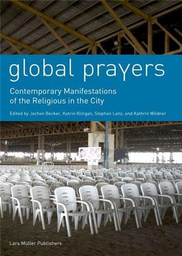Stock image for Global Prayers: Contemporary Manifestations of the Religious in the City (English) for sale by Antiquariat UEBUE