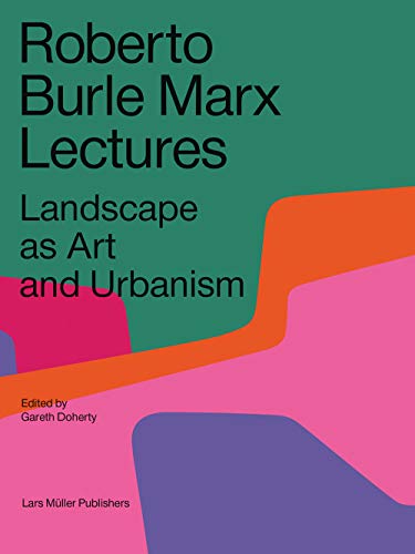 Roberto Burle Marx Lectures: Landscape as Art and Urbanism - Doherty Gareth, Finotti Leonardo
