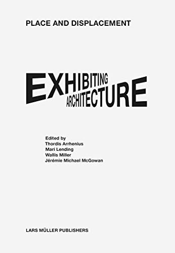 Stock image for Place and displacement: Exhibiting Architecture for sale by Robert Campbell Bookseller ABAC/ILAB