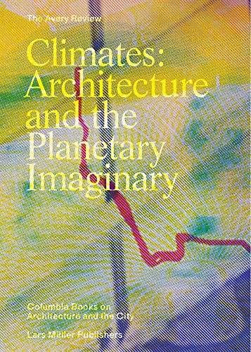 9783037784945: Climates: Architecture and the planetary Imaginary /anglais (The Avery Review: Columbia Books on Architecture and the City)
