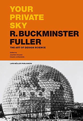 Stock image for Your Private Sky: R. Buckminster Fuller: The Art of Design Science for sale by BooksRun
