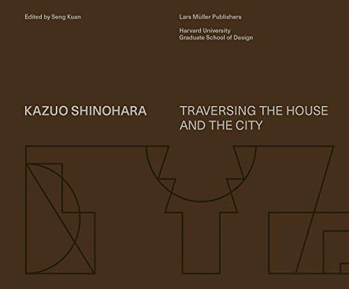 Stock image for Kazuo Shinohara: Traversing the House and the City for sale by GF Books, Inc.