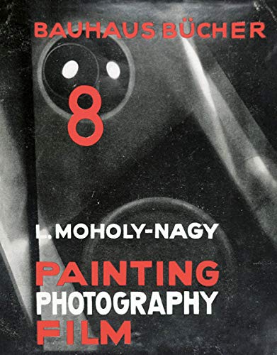 Beispielbild fr Lszl Moholy-Nagy: Painting, Photography, Film: Bauhausbcher 8 : Reprint : (English) zum Verkauf von Antiquariat UEBUE
