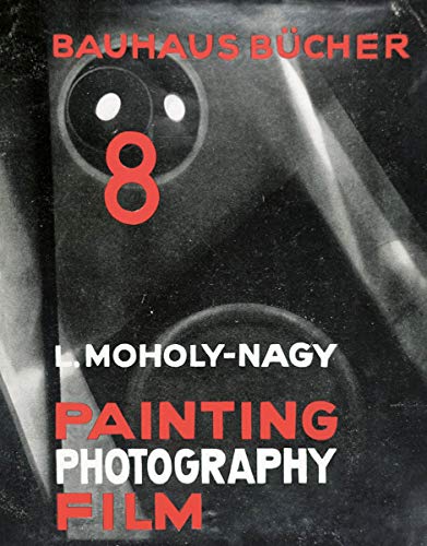 Imagen de archivo de Lszl Moholy-Nagy: Painting, Photography, Film: Bauhausbcher 8 : Reprint : (English) a la venta por Antiquariat UEBUE