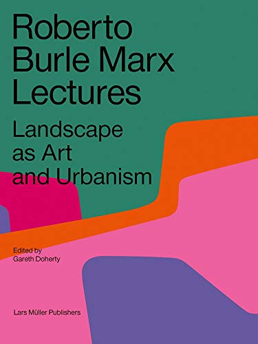 Beispielbild fr Roberto Burle Marx Lectures: Landscape as Art and Urbanism zum Verkauf von Monster Bookshop