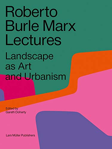 Stock image for Roberto Burle Marx Lectures: Landscape as Art and Urbanism for sale by HPB-Movies