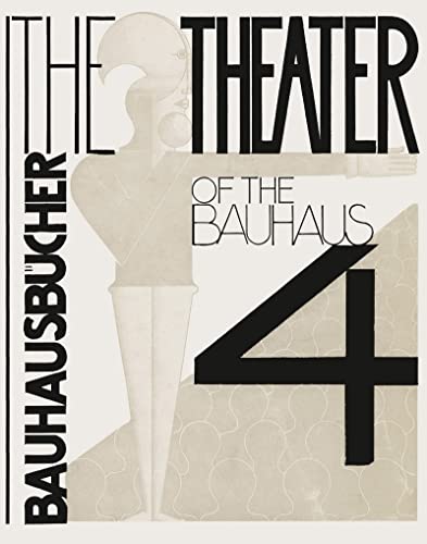 Stock image for Theater of the Bauhaus: Bauhausbucher 4, 1925: Bauhausb?cher 4: Bauhausb?1/4cher 4 (The Theater of the Bauhaus) for sale by Devils in the Detail Ltd