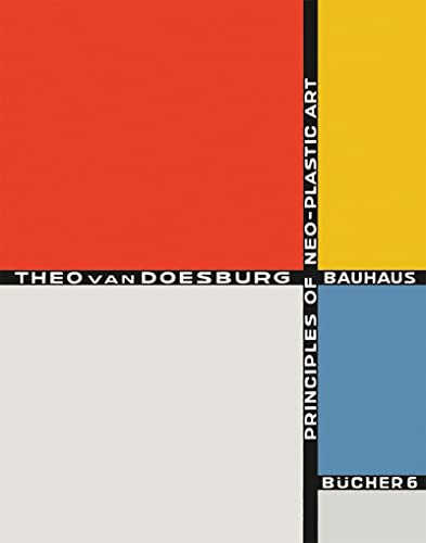 Beispielbild fr Principles of Neo-Plastic Art: Bauhausbucher 6, 1925: Bauhausbücher 6: Bauhausbã1/4cher 6 zum Verkauf von Monster Bookshop