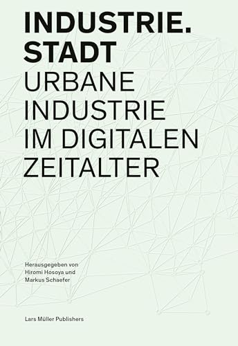 Imagen de archivo de Industrie.Stadt: Urbane Industrie im digitalen Zeitalter a la venta por Revaluation Books