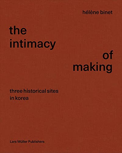 Stock image for Intimacy of Making: Three Historical Sites in Korea for sale by Chiron Media