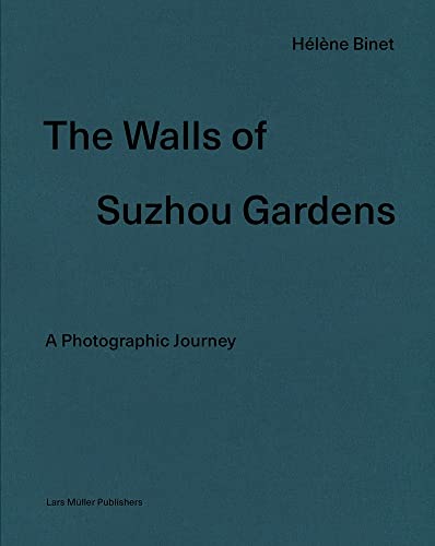 9783037786604: Hlne Binet: The Walls of Suzhou Gardens: A Photographic Journey