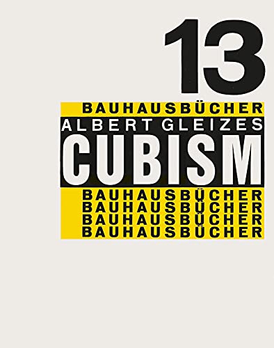 Beispielbild fr Albert Gleizes: Cubism: Bauhausbncher 13 (Bauhausbncher, 13) [Hardcover] Gropius, Walter; Moholy-Nagy, Lszl= and Gleizes, Albert zum Verkauf von Lakeside Books