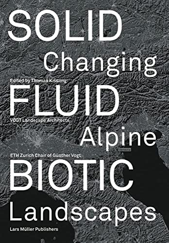 Stock image for Solid, Fluid, Biotic: Changing Alpine Landscapes for sale by GF Books, Inc.
