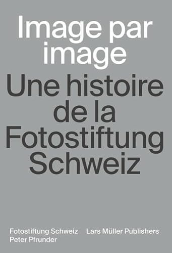 Beispielbild fr Image par Image: Une histoire de la Fotostiftung Schweiz zum Verkauf von Buchpark