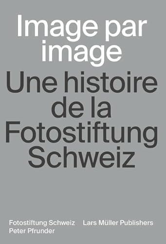 9783037786857: Image par image: Une histoire de la Fotostiftung Schweiz